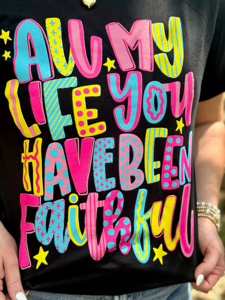 All My Life You Have Been Faithful Tee by Texas True Threads